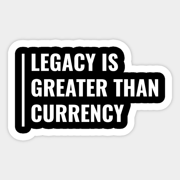 Legacy is Greater Currency. Legacy Money Quote Sticker by kamodan